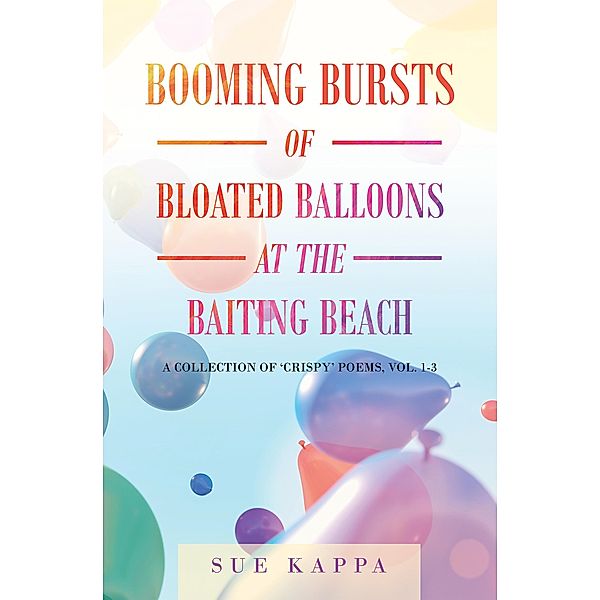 Booming Bursts of Bloated Balloons at the Baiting Beach, Sue Kappa