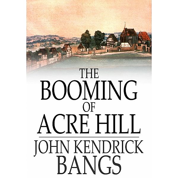 Booming of Acre Hill / The Floating Press, John Kendrick Bangs