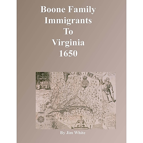 Boone Family Immigrants to Virginia 1650, Jim White