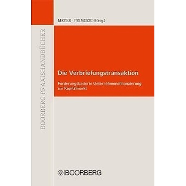 BOORBERG PRAXISHANDBÜCHER / Die Verbriefungstransaktion, Heinrich Meyer, Frank R. Primozic
