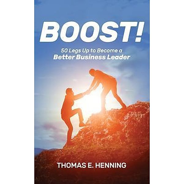 BOOST! 50 Legs Up to Become a Better Business Leader, Thomas Henning