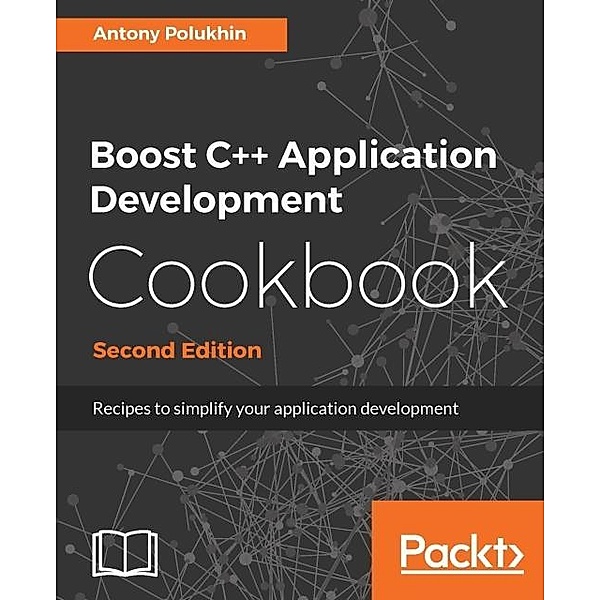 Boost C++ Application Development Cookbook - Second Edition, Antony Polukhin