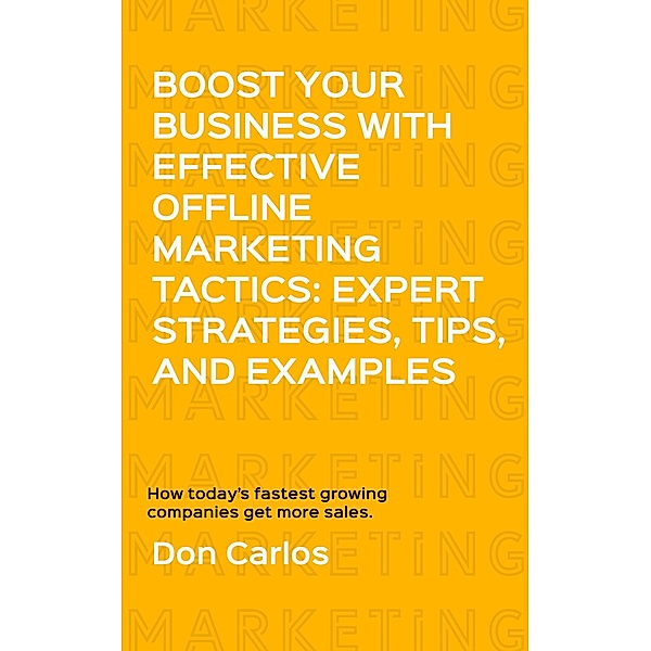 Boost Your Business with Effective Offline Marketing Tactics: Expert Strategies, Tips, and Examples, Don Carlos