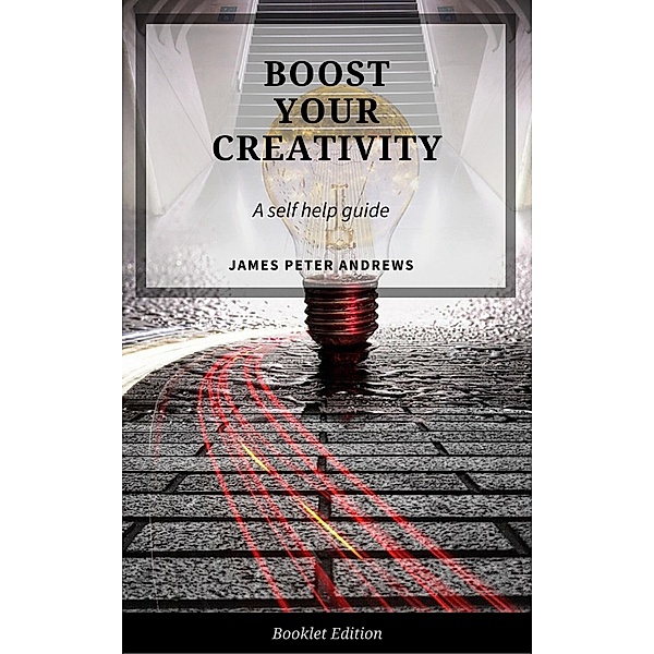 Boost Your Creativity (Self Help), James Peter Andrews
