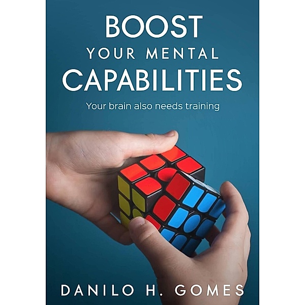 Boost Your Mental Capabilities, Danilo H. Gomes