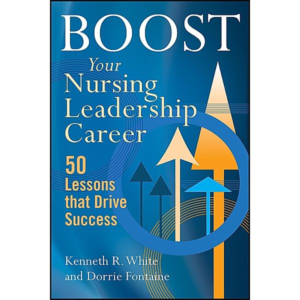 Boost Your Nursing Leadership Career, Kenneth R. White
