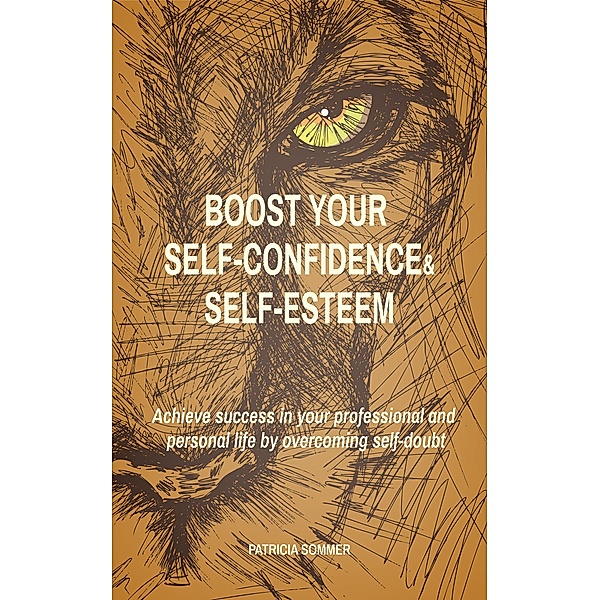 Boost your Self-confidence and Self-esteem, Patricia Sommer