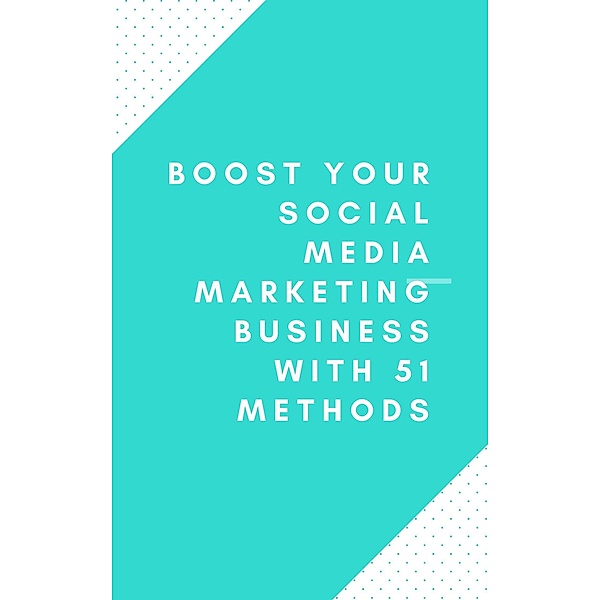 Boost Your Social Media Marketing Business With 51 Methods, Denz Apaga