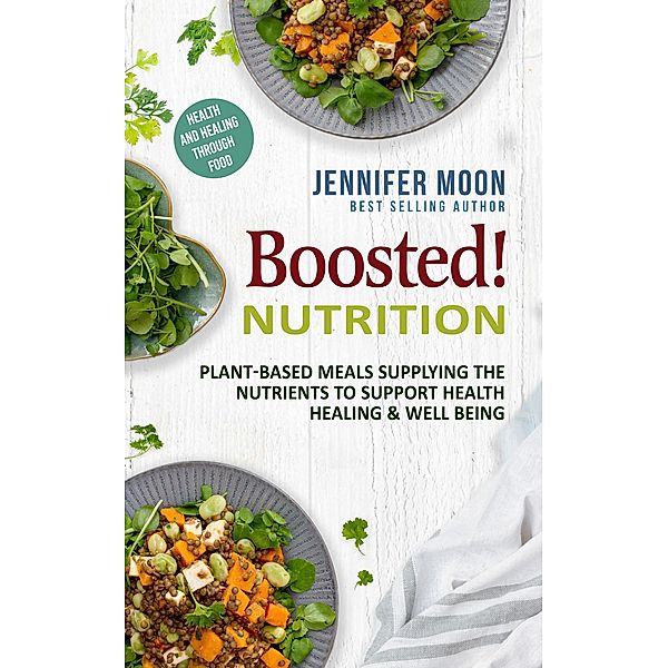 Boosted Nutrition - Plant-based recipes / Boosted Nutrition, Jennifer Moon