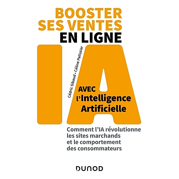 Booster ses ventes en ligne avec l'intelligence artificielle / Hors Collection, Cédric Sibaud, Céline Patissier
