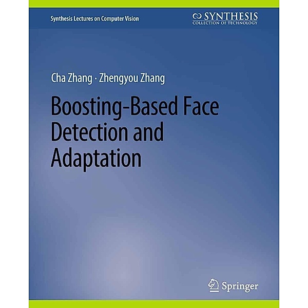 Boosting-Based Face Detection and Adaptation / Synthesis Lectures on Computer Vision, Cha Zhang, Zhengyou Zhang