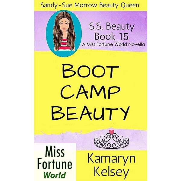 Boot Camp Beauty (Miss Fortune World: SS Beauty, #15) / Miss Fortune World: SS Beauty, Kamaryn Kelsey
