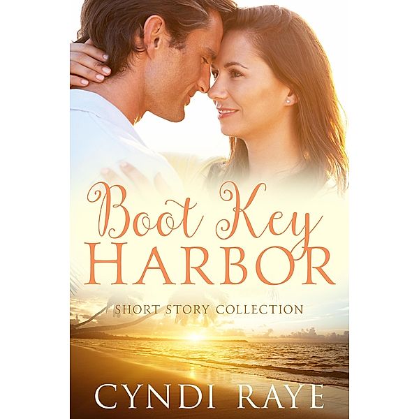 Boot Key Harbor: Short Story Collection (A Keys Sunset Beach Romance, #6) / A Keys Sunset Beach Romance, Cyndi Raye