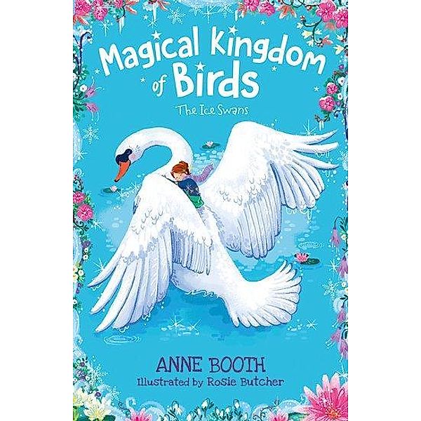 Booth, A: Magical Kingdom of Birds: The Ice Swans, Anne Booth