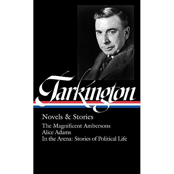 Booth Tarkington: Novels & Stories (LOA #319) / The Library of America Bd.319, Booth Tarkington