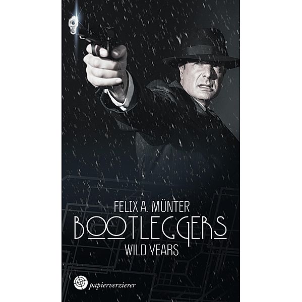 Bootleggers: Bootleggers - Wild Years, Felix A. Münter