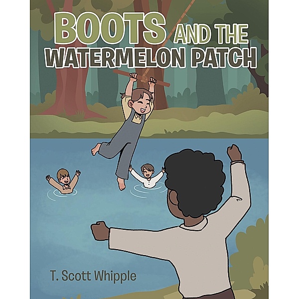Boots and the Watermelon Patch, T. Scott Whipple