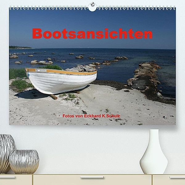 Bootsansichten(Premium, hochwertiger DIN A2 Wandkalender 2020, Kunstdruck in Hochglanz), Eckhard K.Schulz