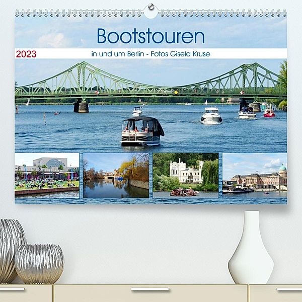 Bootstouren in und um Berlin (Premium, hochwertiger DIN A2 Wandkalender 2023, Kunstdruck in Hochglanz), Gisela Kruse