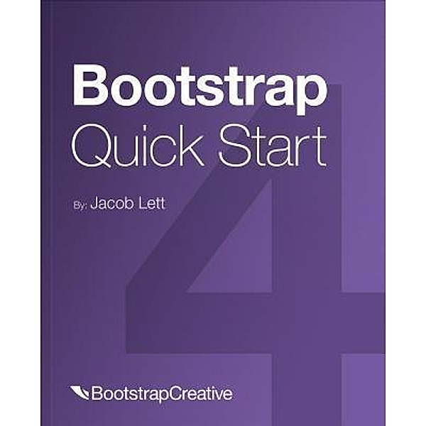 Bootstrap 4 Quick Start / Bootstrap 4 Quick Start Bd.1, Jacob D Lett