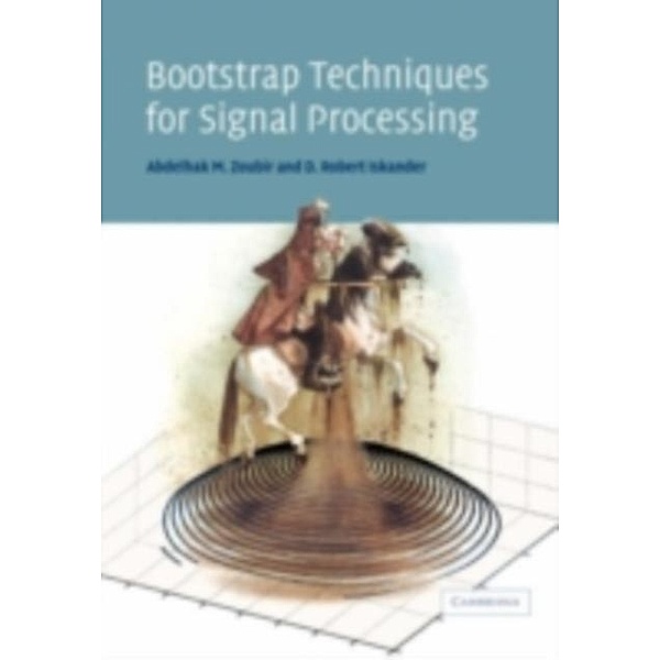 Bootstrap Techniques for Signal Processing, Abdelhak M. Zoubir