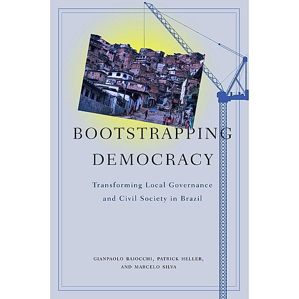 Bootstrapping Democracy, Gianpaolo Baiocchi, Patrick Heller, Marcelo Silva