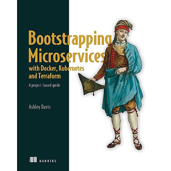 Bootstrapping Microservices with Docker, Kubernetes, and Terraform, Ashley Davis