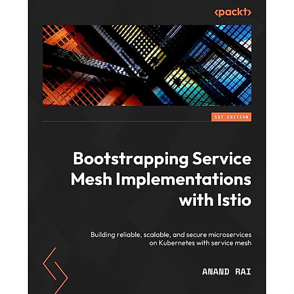 Bootstrapping Service Mesh Implementations with Istio, Anand Rai