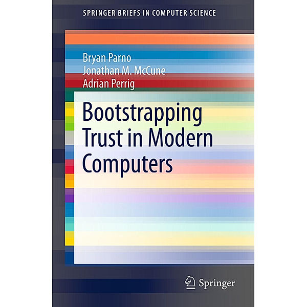 Bootstrapping Trust in Modern Computers, Bryan Parno, Jonathan M. McCune, Adrian Perrig