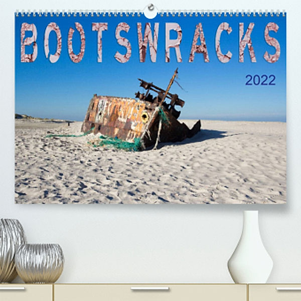 Bootswracks (Premium, hochwertiger DIN A2 Wandkalender 2022, Kunstdruck in Hochglanz), Frauke Gimpel