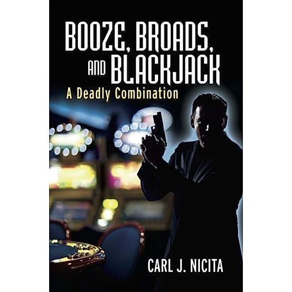 Booze, Broads, And Blackjack, Carl J. Nicita