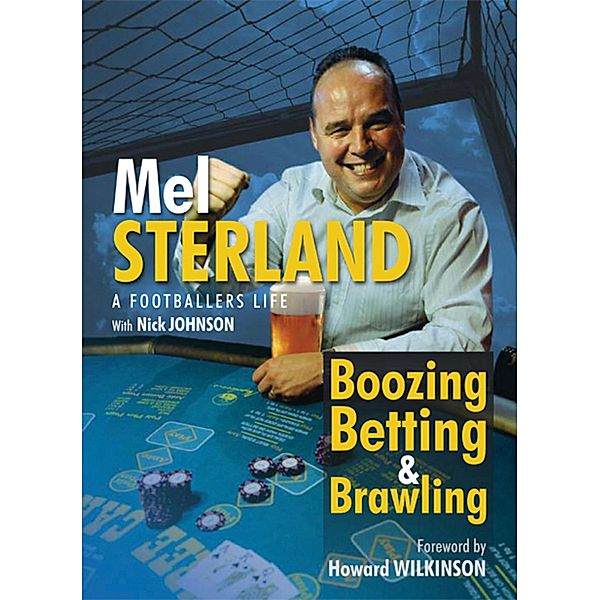 Boozing, Betting & Brawling: The Autobiography of Mel Sterland, Mel Sterland