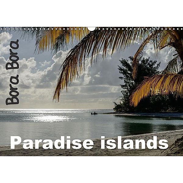 Bora Bora, Paradise islands (Wall Calendar 2017 DIN A3 Landscape), Michel Hagege