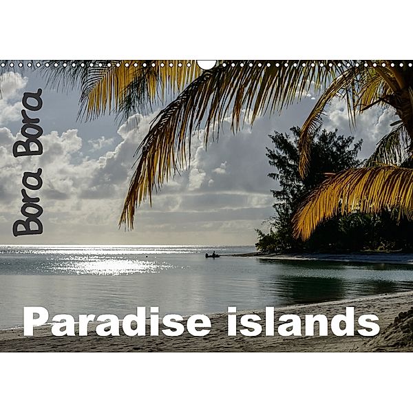 Bora Bora, Paradise islands (Wall Calendar 2018 DIN A3 Landscape), Michel Hagege