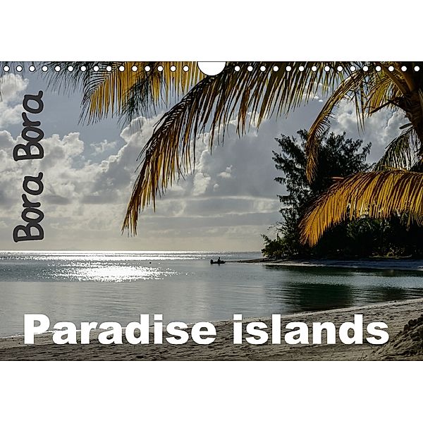 Bora Bora, Paradise islands (Wall Calendar 2018 DIN A4 Landscape), Michel Hagege