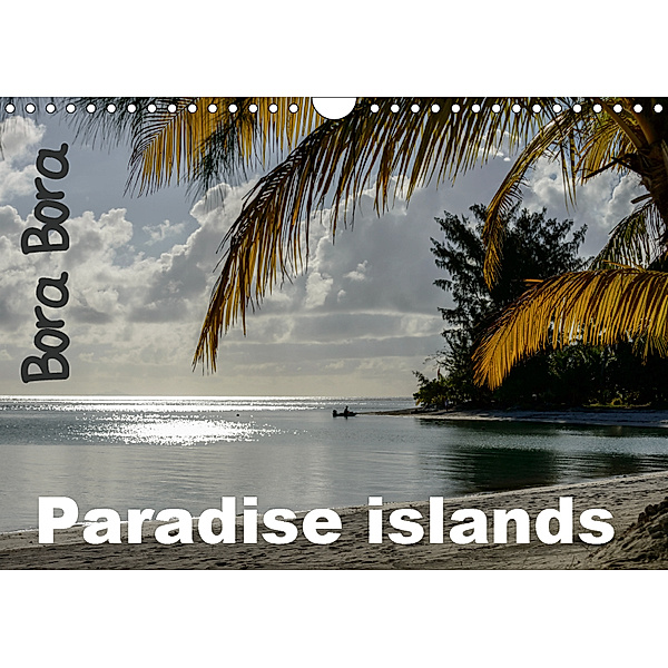 Bora Bora, Paradise islands (Wall Calendar 2019 DIN A4 Landscape), Michel Hagege