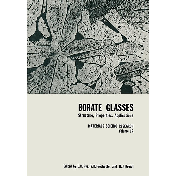 Borate Glasses / Materials Science Research Bd.12, L. D. Pye, V. D. Fréchette, N. J. Kreidl