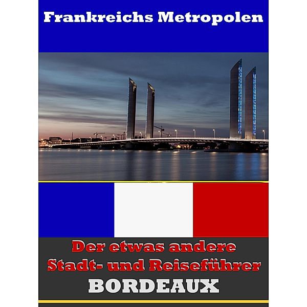 Bordeaux - Der etwas andere Stadt- und Reiseführer - Mit Reise - Wörterbuch Deutsch-Französisch, A. D. Astinus