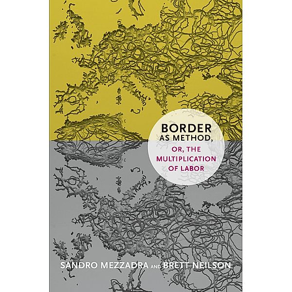 Border as Method, or, the Multiplication of Labor / a Social Text book, Mezzadra Sandro Mezzadra