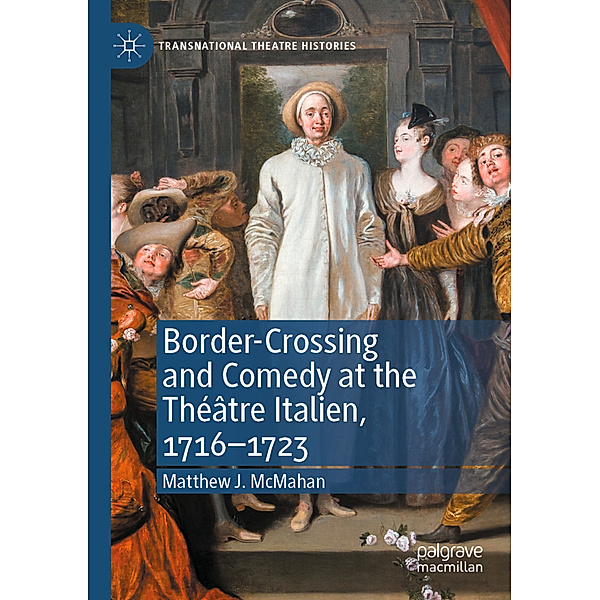 Border-Crossing and Comedy at the Théâtre Italien, 1716-1723, Matthew J. McMahan