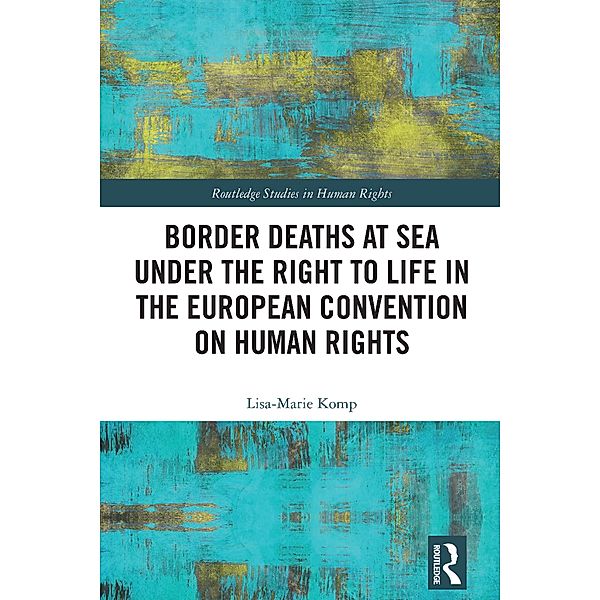 Border Deaths at Sea under the Right to Life in the European Convention on Human Rights, Lisa-Marie Komp