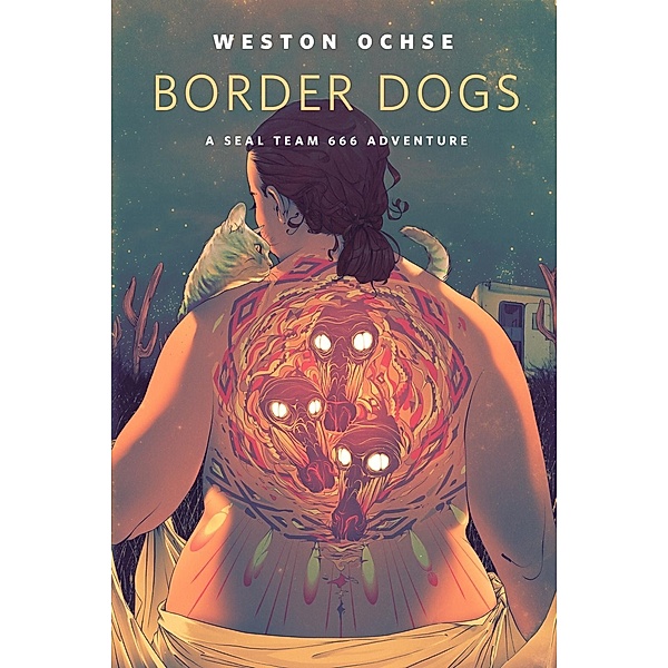 Border Dogs: A SEAL Team 666 Adventure / Tor Books, Weston Ochse