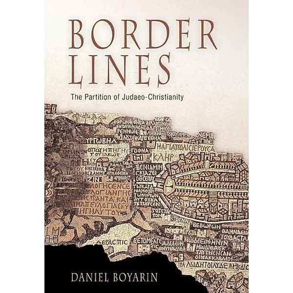 Border Lines / Divinations: Rereading Late Ancient Religion, Daniel Boyarin