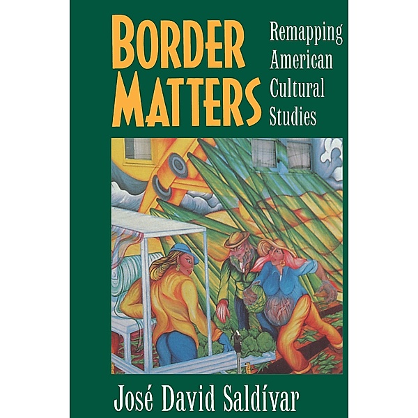 Border Matters / American Crossroads Bd.1, José David Saldívar