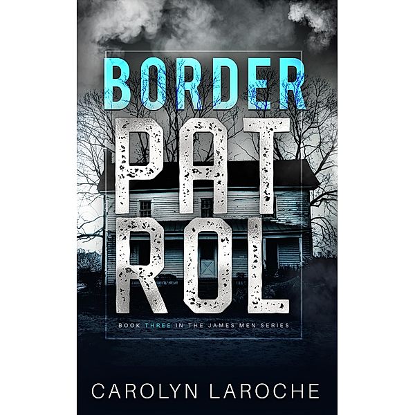 Border Patrol (Defenders of Love, #3) / Defenders of Love, Carolyn Laroche