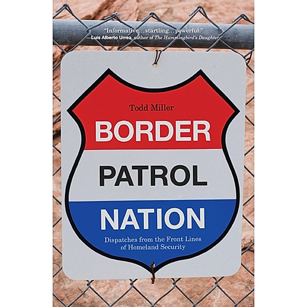 Border Patrol Nation / City Lights Open Media, Todd Miller