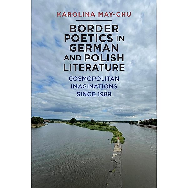 Border Poetics in German and Polish Literature / Studies in German Literature Linguistics and Culture Bd.242, Karolina Karolina May-Chu