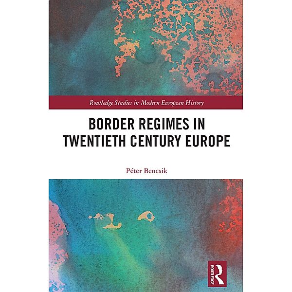 Border Regimes in Twentieth Century Europe, Péter Bencsik