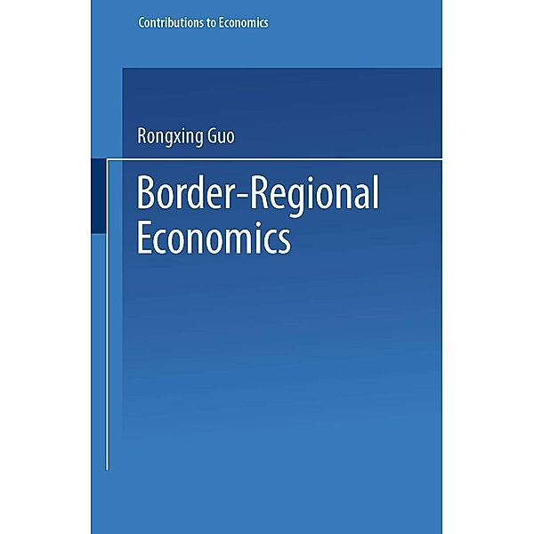 Border-Regional Economics / Contributions to Economics, Rongxing Guo
