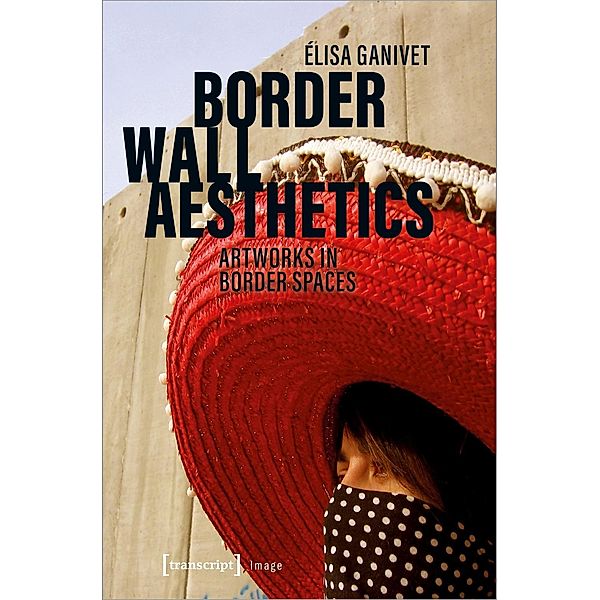 Border Wall Aesthetics, Elisa Ganivet